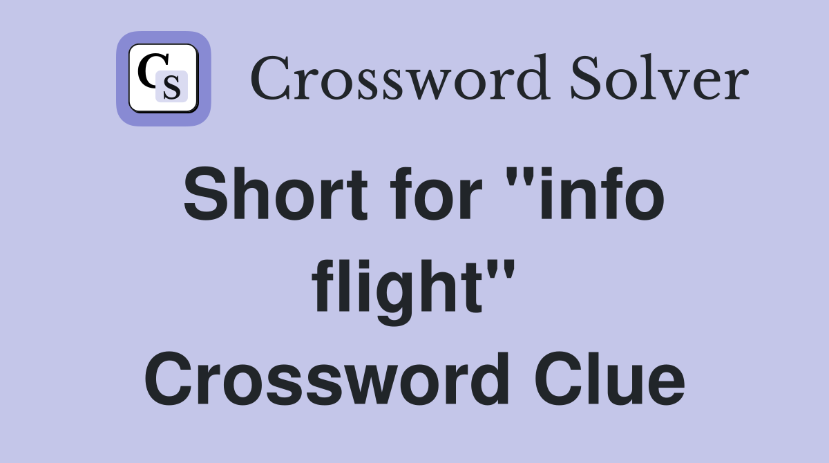 Short for "info flight" Crossword Clue