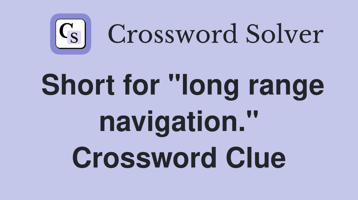 Short for "long range navigation." Crossword Clue