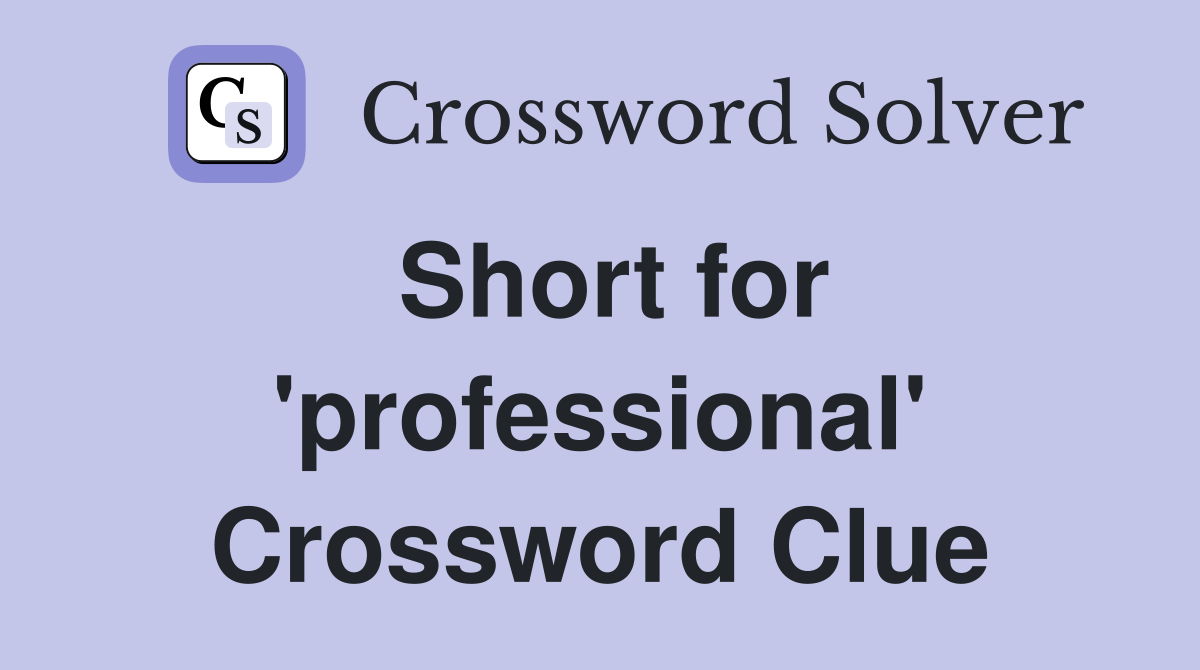 Short for 'professional' Crossword Clue