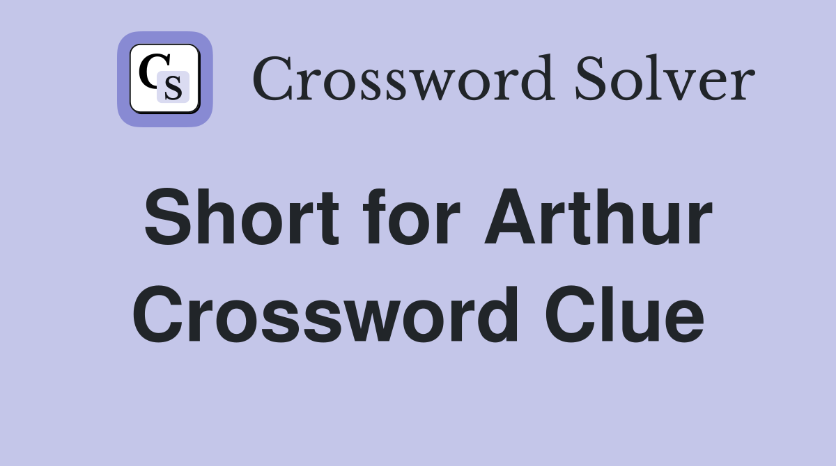 Short for Arthur Crossword Clue