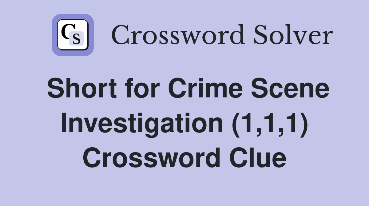Short for Crime Scene Investigation (1,1,1) Crossword Clue