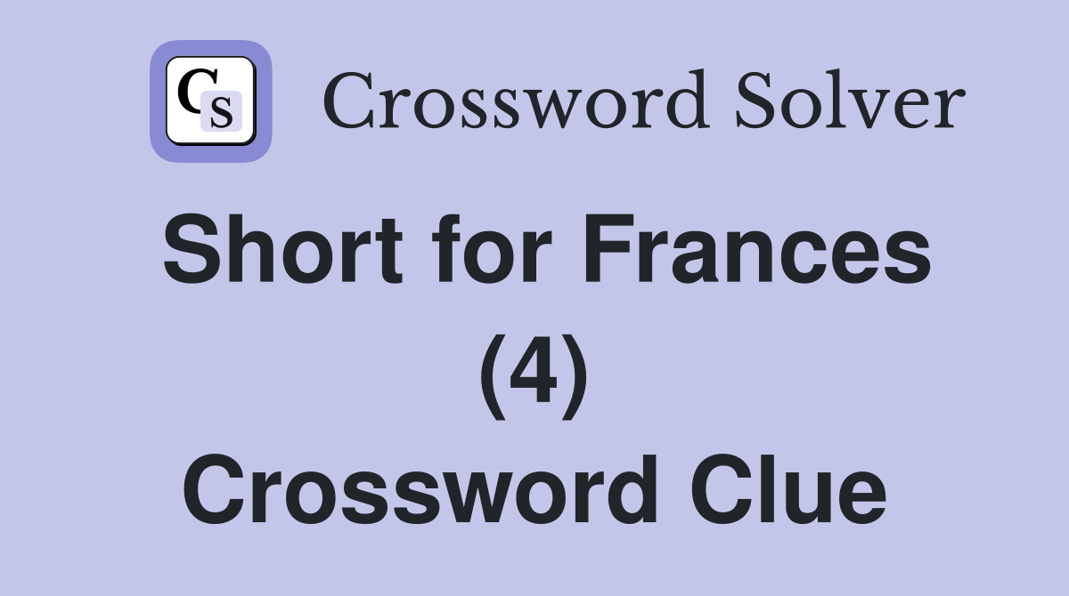 Short for Frances (4) Crossword Clue
