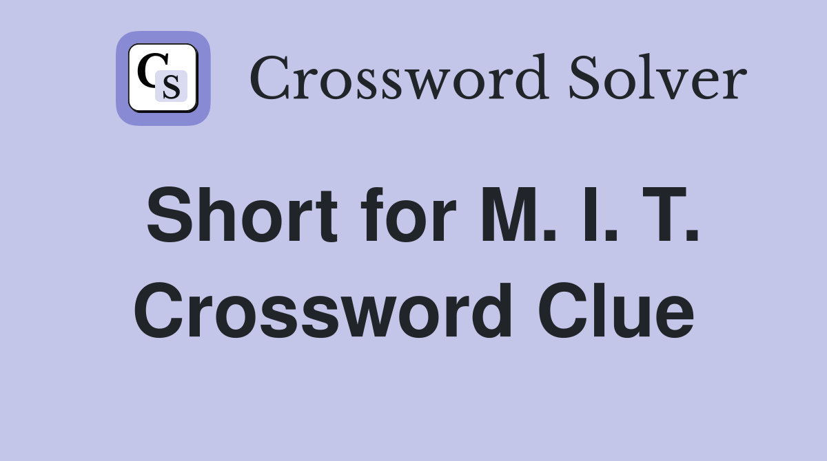 Short for M. I. T. Crossword Clue
