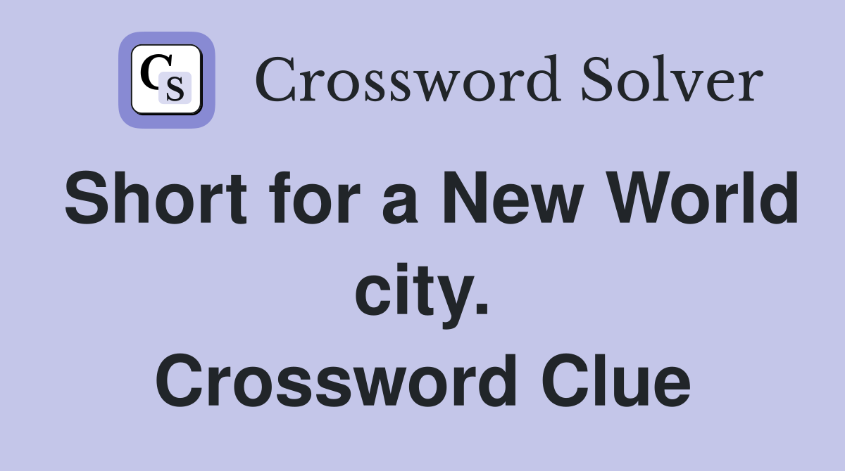Short for a New World city. Crossword Clue