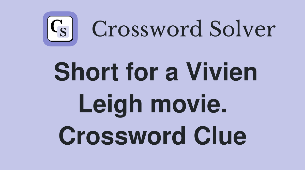 Short for a Vivien Leigh movie. Crossword Clue