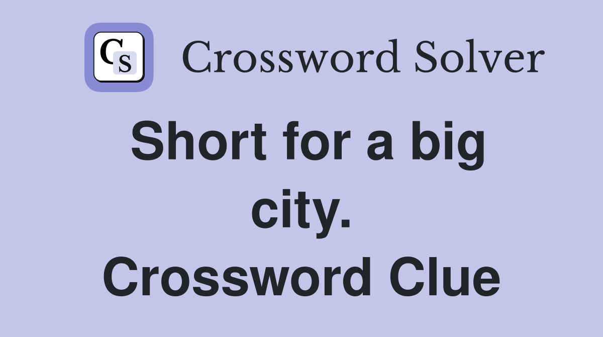 Short for a big city. Crossword Clue
