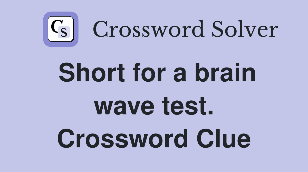 Short for a brain wave test. Crossword Clue
