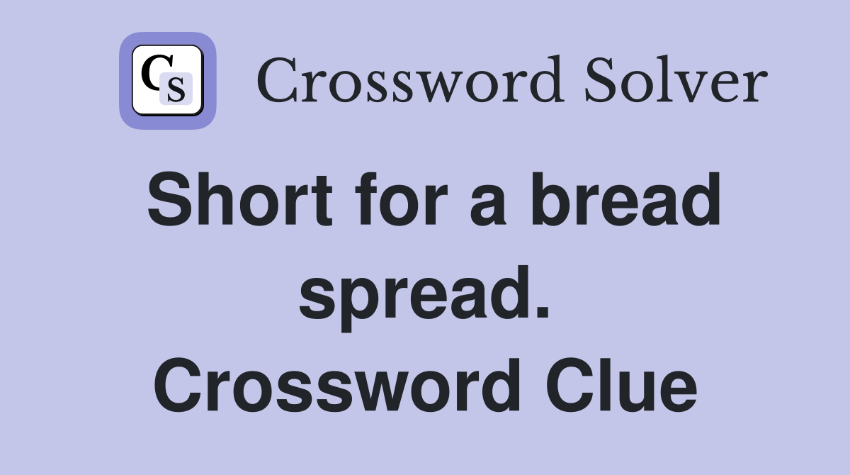 Short for a bread spread. Crossword Clue