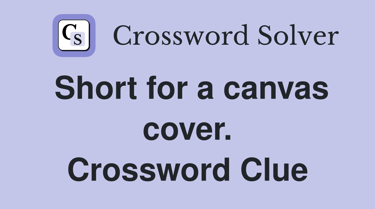 Short for a canvas cover. Crossword Clue