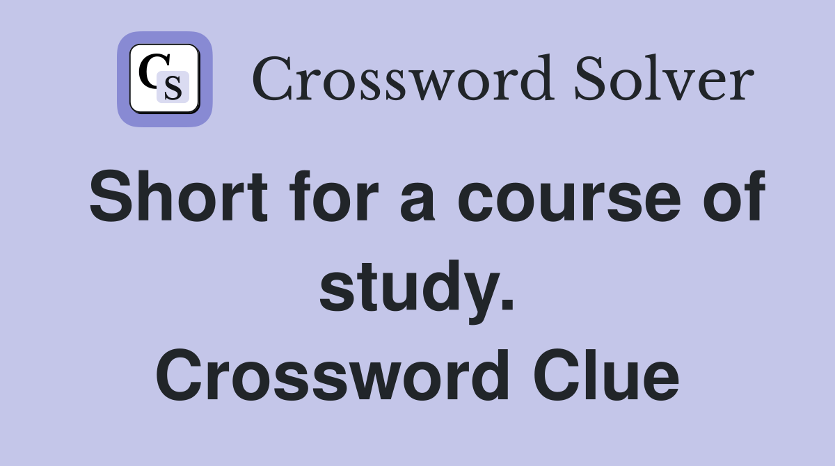 Short for a course of study. Crossword Clue