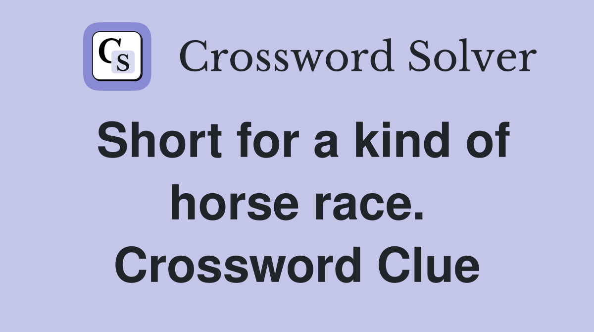 Short for a kind of horse race. Crossword Clue