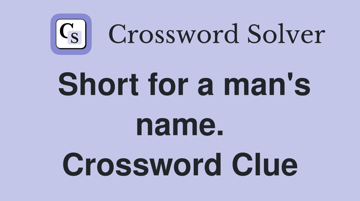 Short for a man's name. Crossword Clue