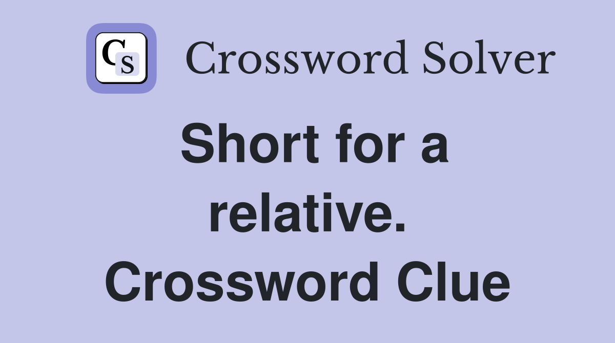 Short for a relative. Crossword Clue