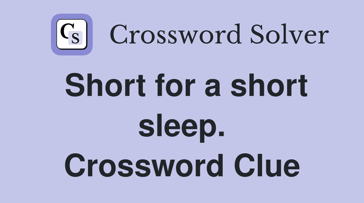 Short for a short sleep. Crossword Clue