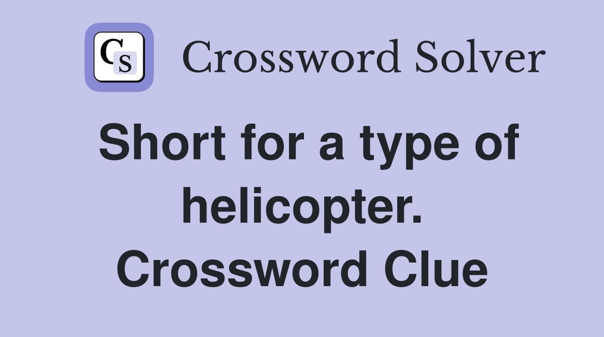 Short for a type of helicopter. Crossword Clue