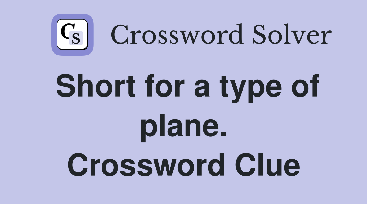 Short for a type of plane. Crossword Clue