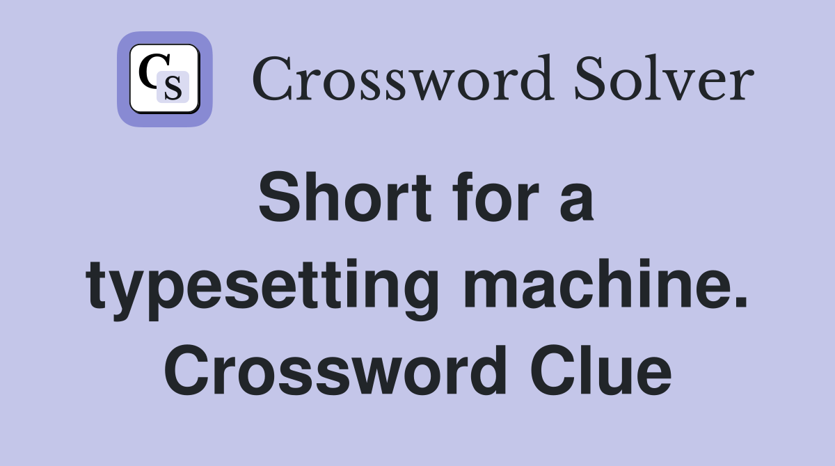 Short for a typesetting machine. Crossword Clue