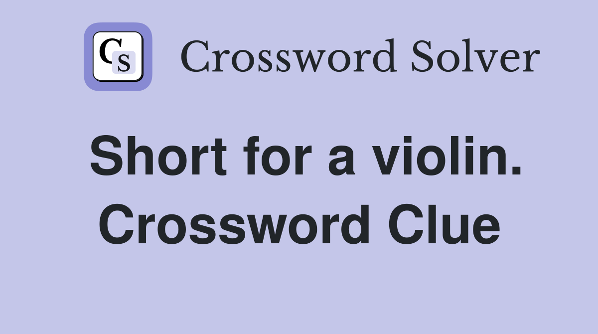 Short for a violin. Crossword Clue
