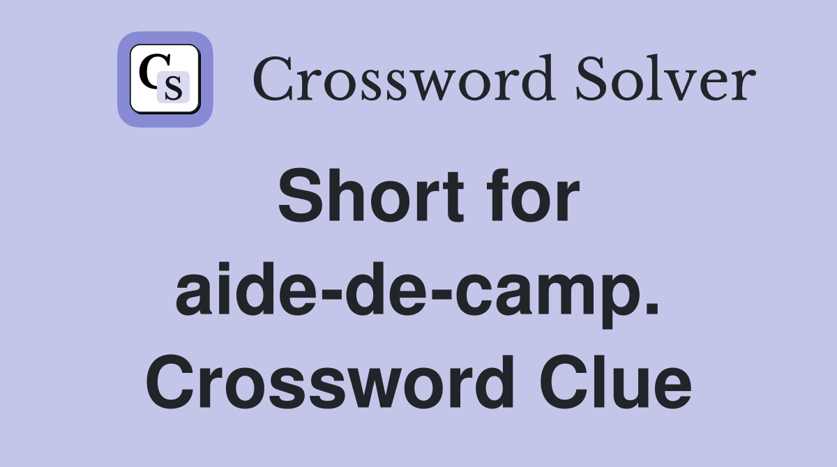 Short for aide-de-camp. Crossword Clue