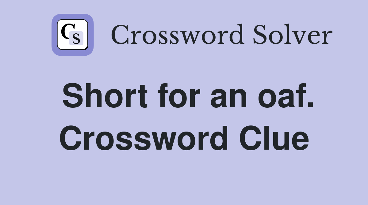 Short for an oaf. Crossword Clue