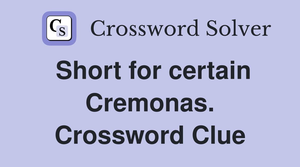 Short for certain Cremonas. Crossword Clue