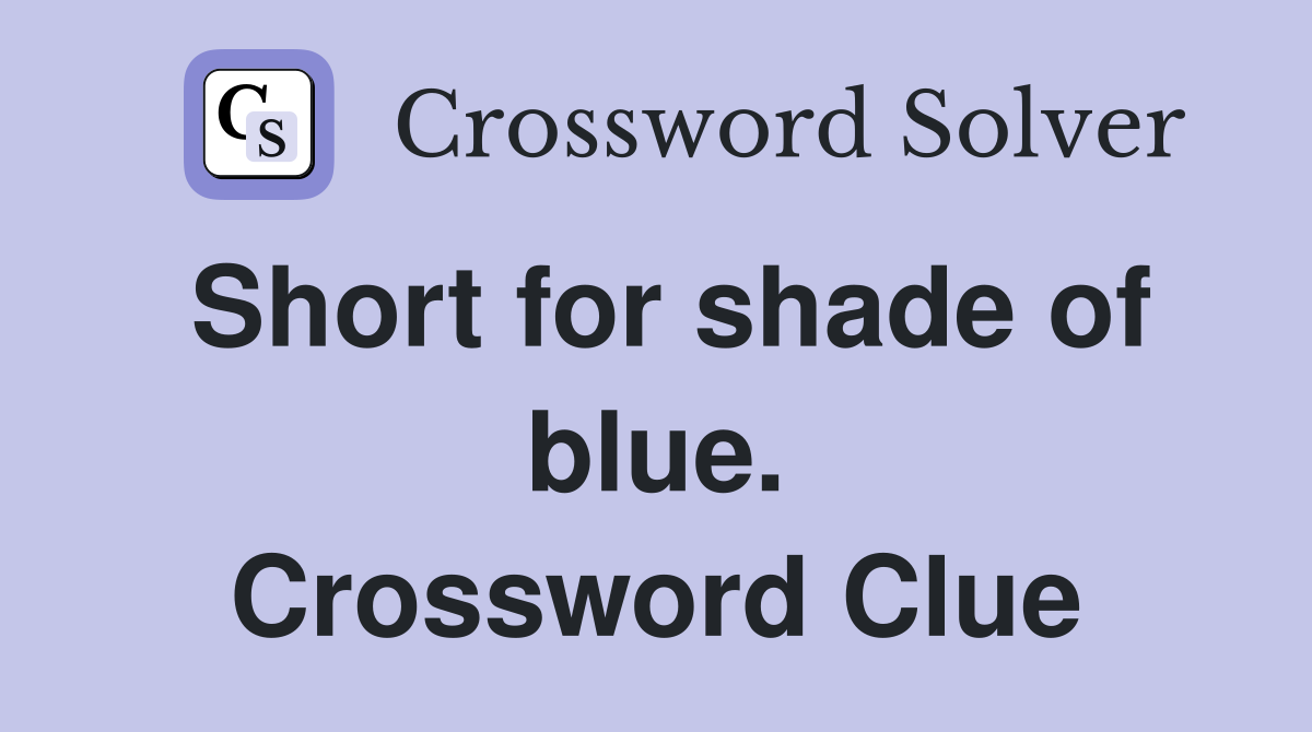 Short for shade of blue. Crossword Clue