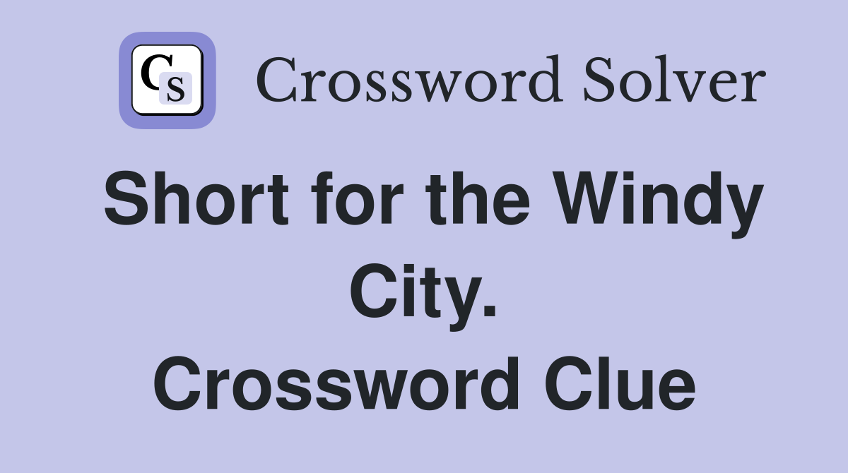 Short for the Windy City. Crossword Clue