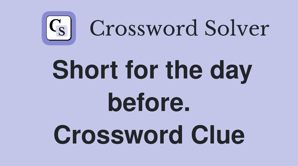 Short for the day before. Crossword Clue