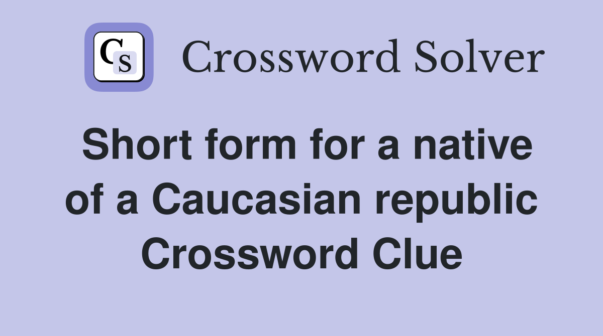 Short form for a native of a Caucasian republic Crossword Clue