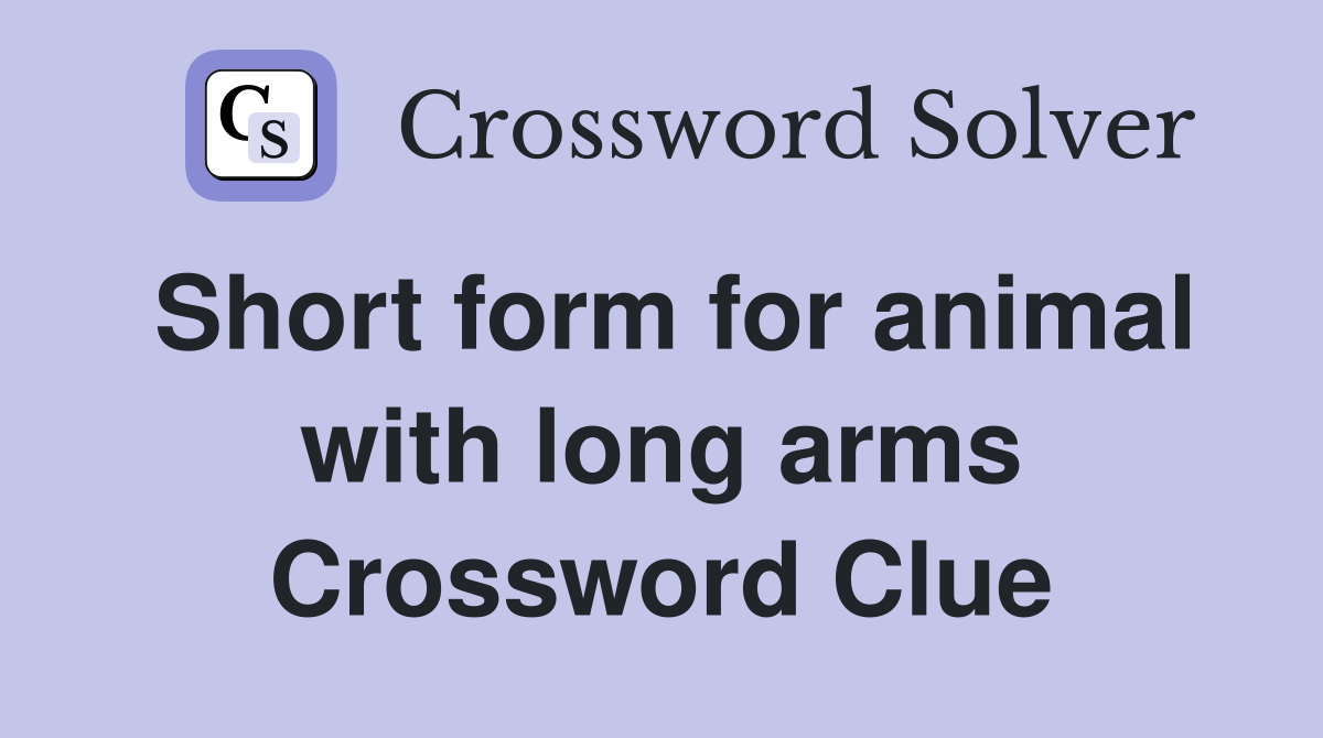 Short form for animal with long arms Crossword Clue