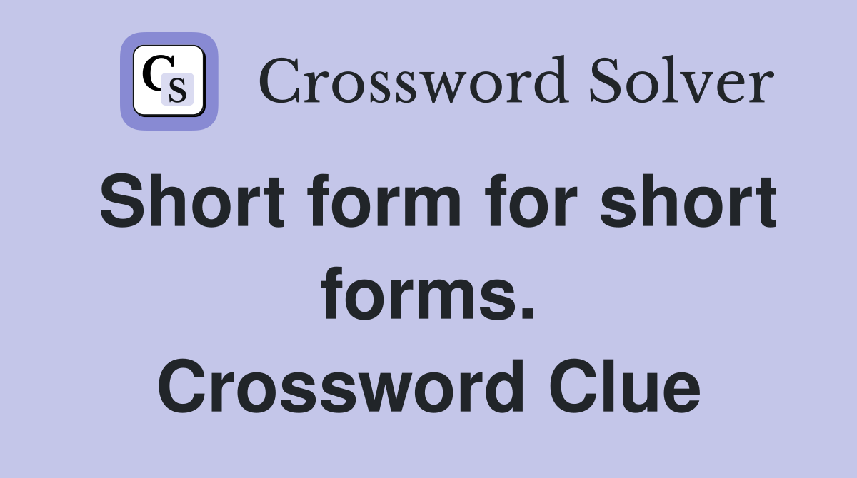 Short form for short forms. Crossword Clue