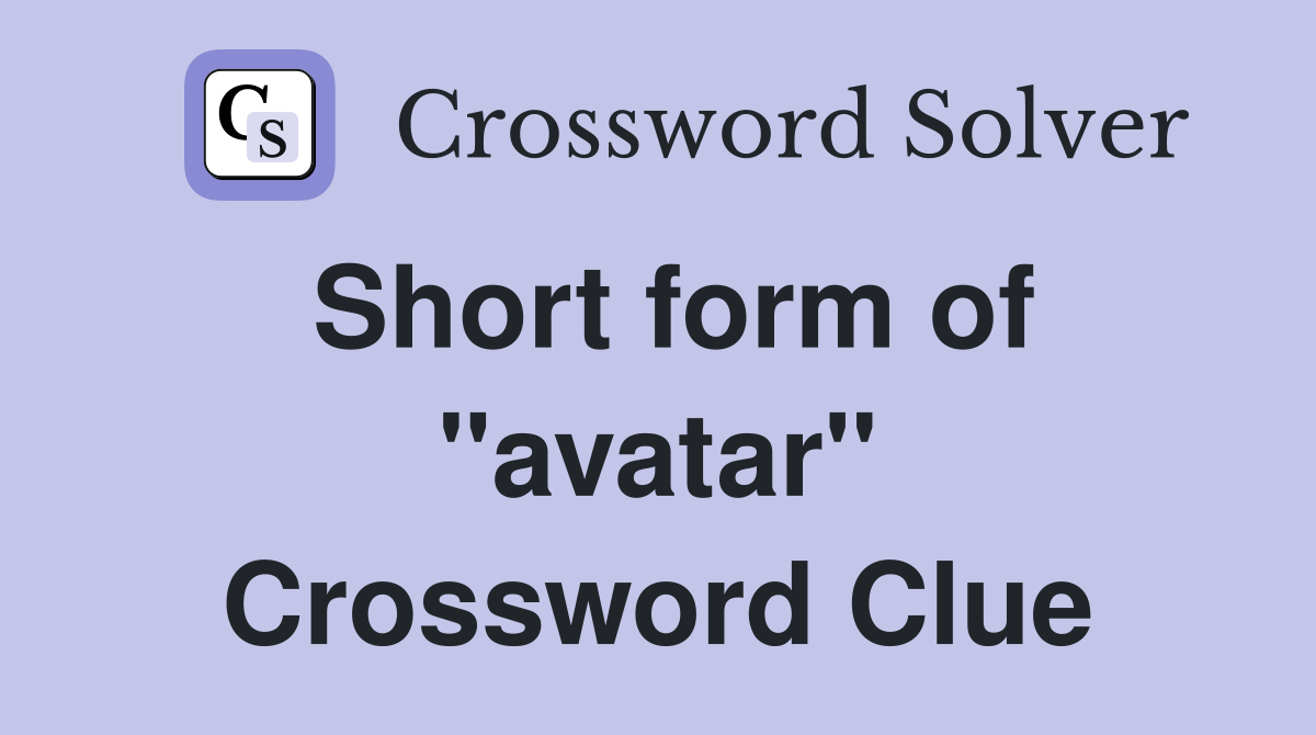 Short form of "avatar" Crossword Clue