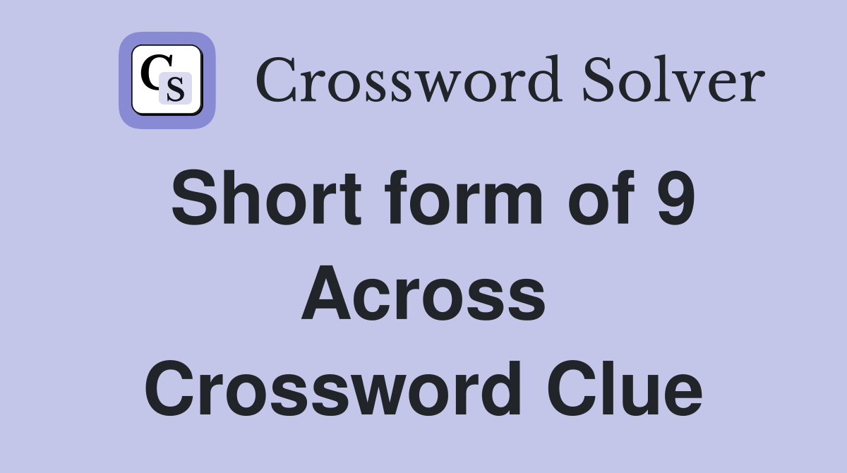Short form of 9 Across Crossword Clue