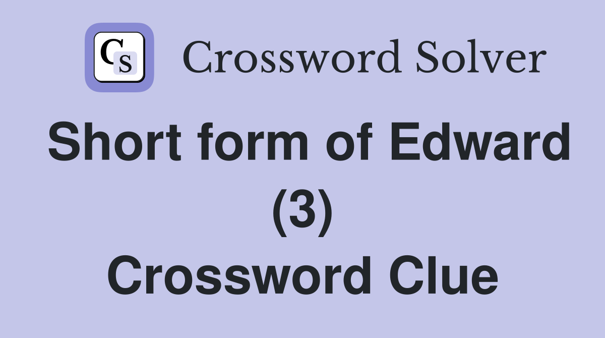 Short form of Edward (3) Crossword Clue