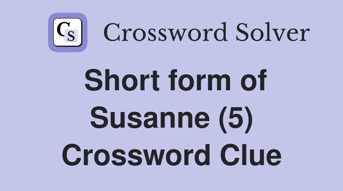 Short form of Susanne (5) Crossword Clue