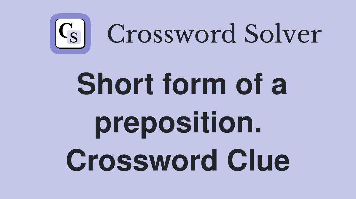Short form of a preposition. Crossword Clue