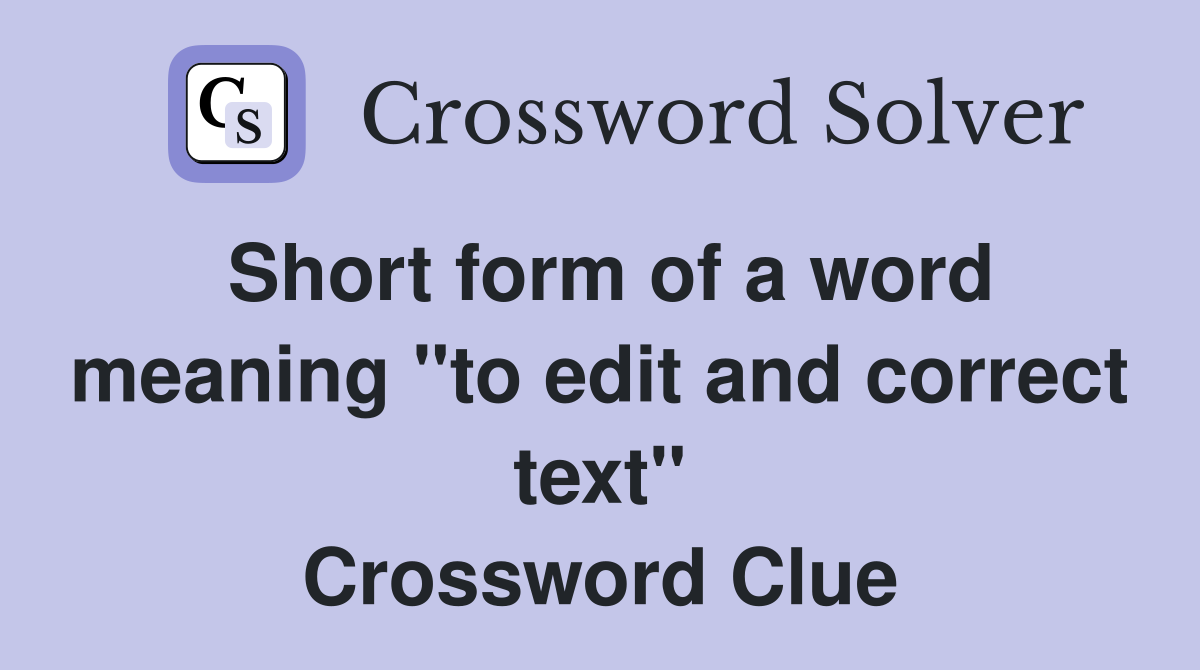 Short form of a word meaning "to edit and correct text" Crossword Clue