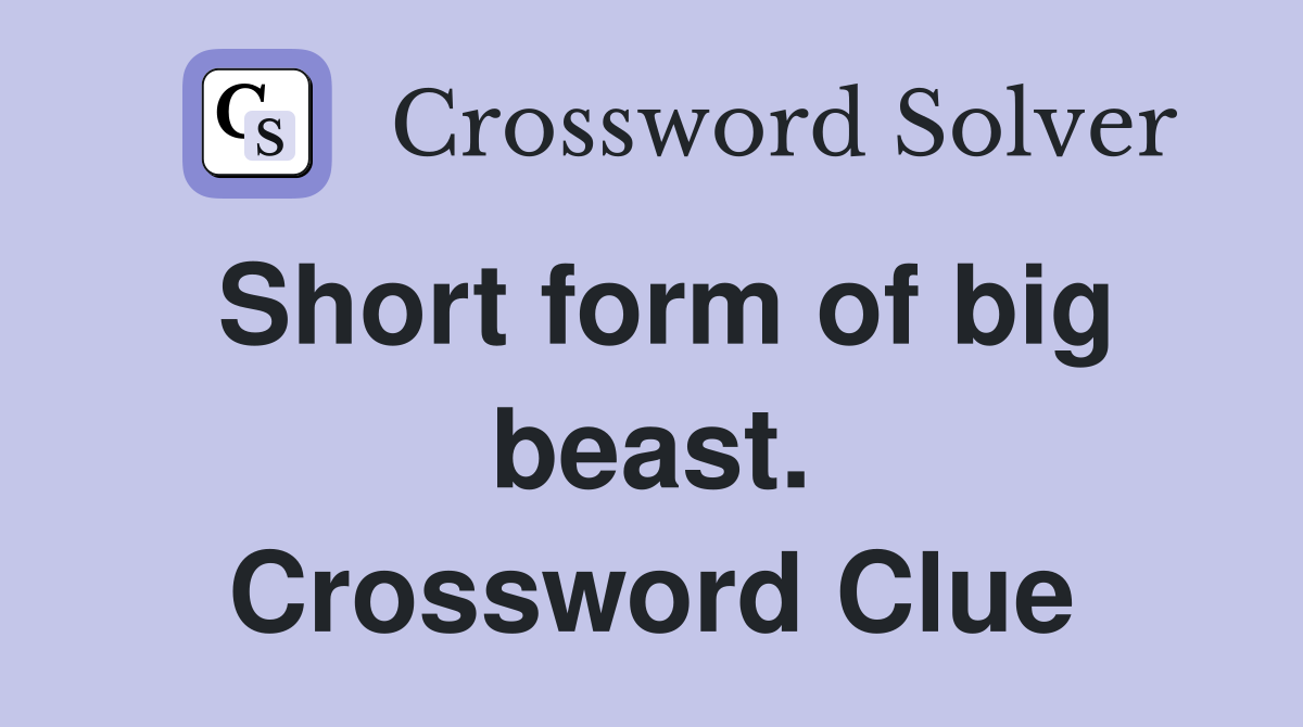 Short form of big beast. Crossword Clue