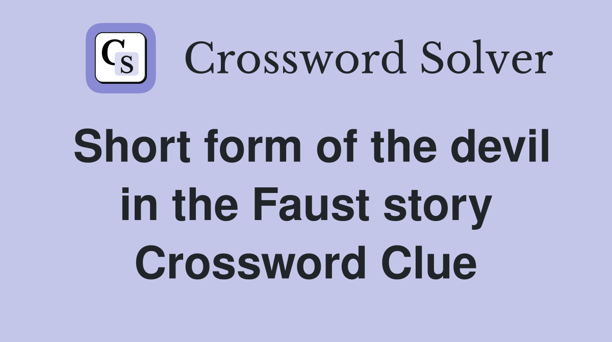 Short form of the devil in the Faust story Crossword Clue