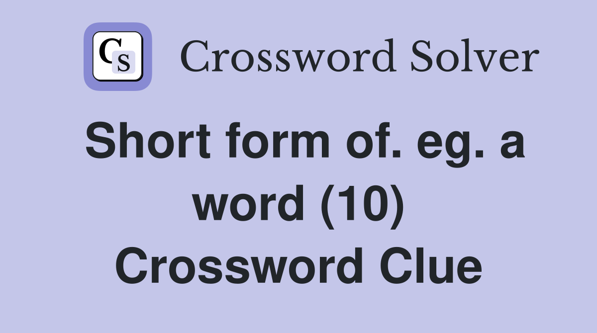 Short form of. eg. a word (10) Crossword Clue