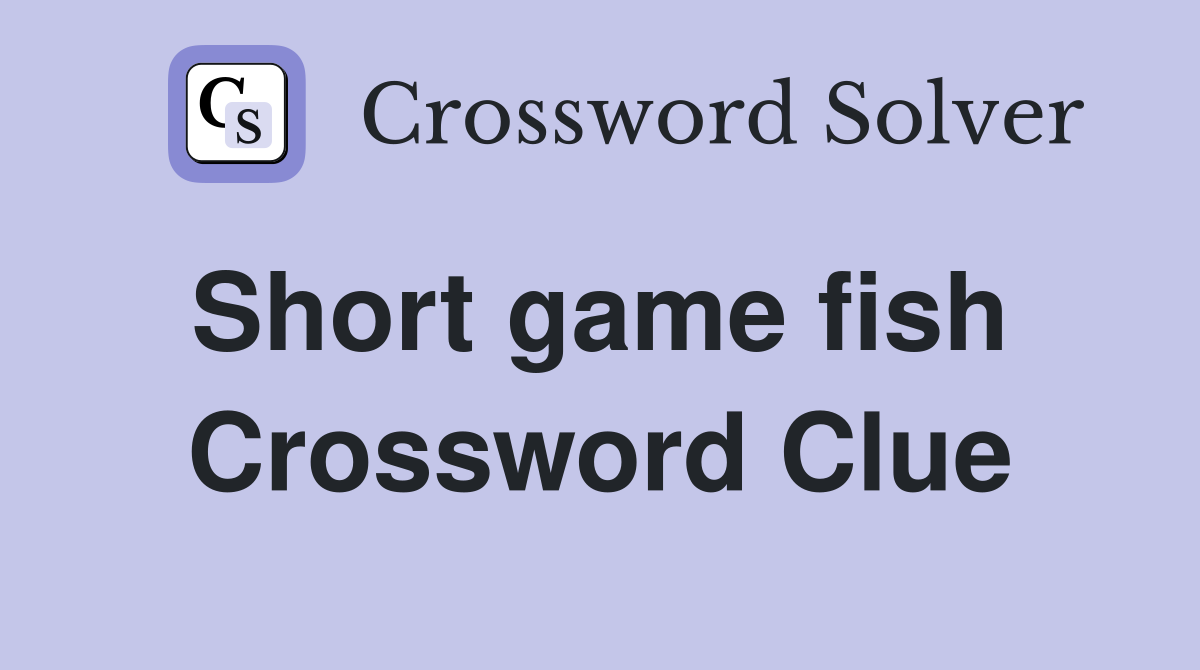 Short game fish  Crossword Clue