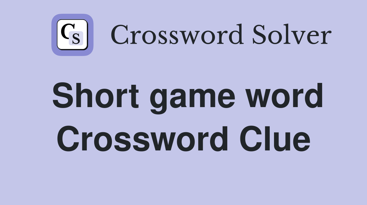 Short game word Crossword Clue