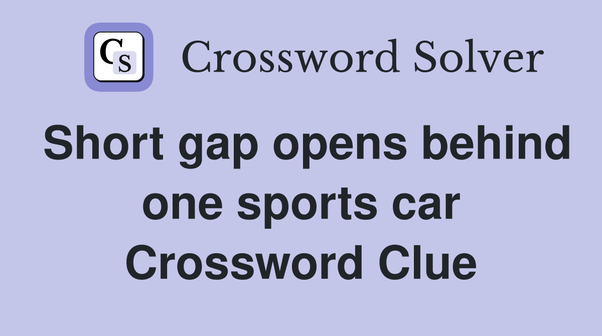 Short gap opens behind one sports car Crossword Clue
