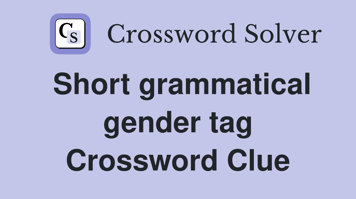 Short grammatical gender tag Crossword Clue