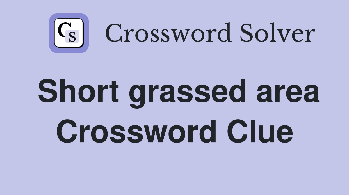 Short grassed area Crossword Clue