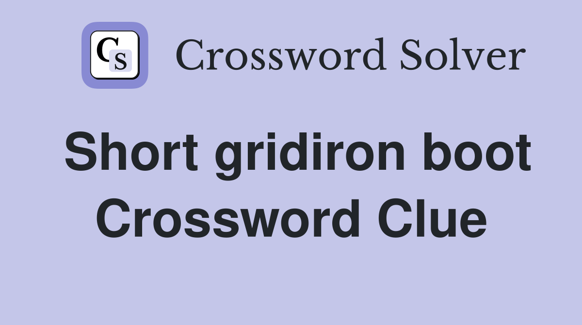 Short gridiron boot Crossword Clue