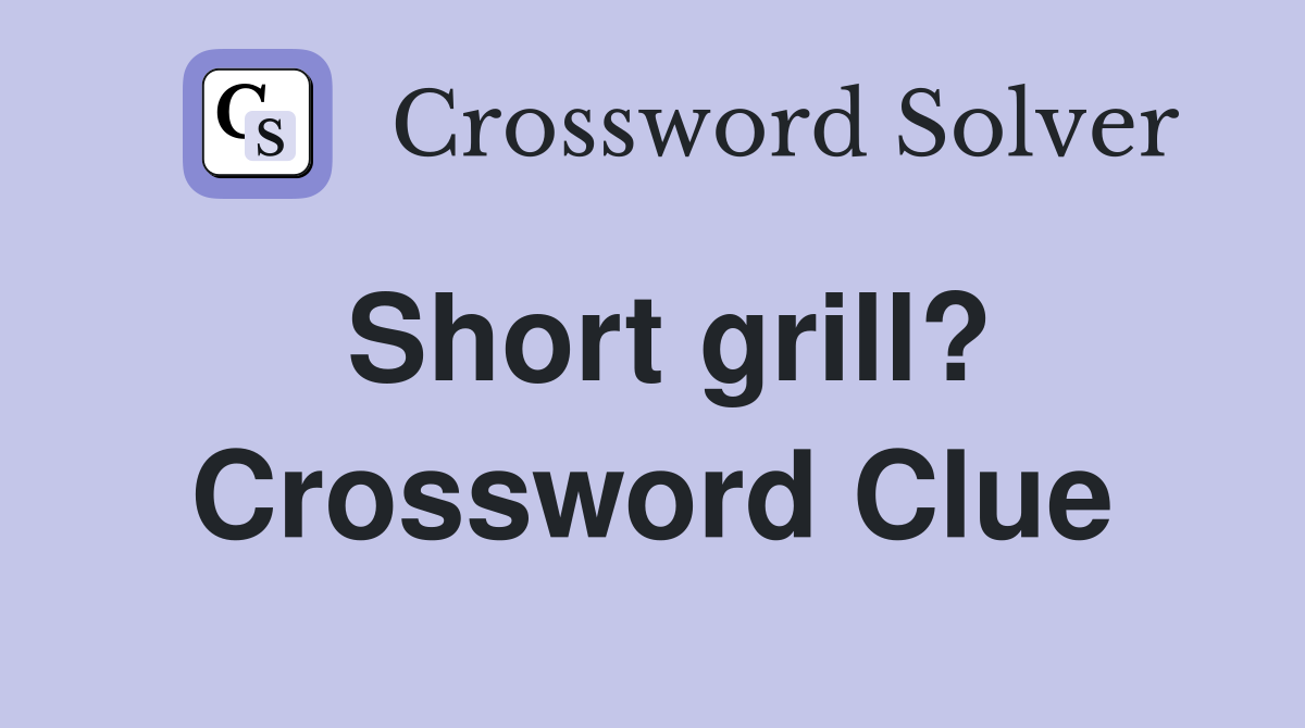 Short grill? Crossword Clue