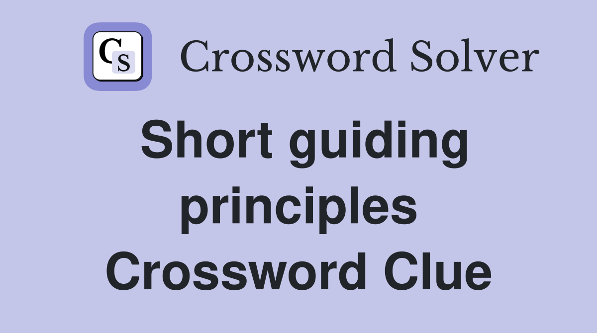 Short guiding principles Crossword Clue