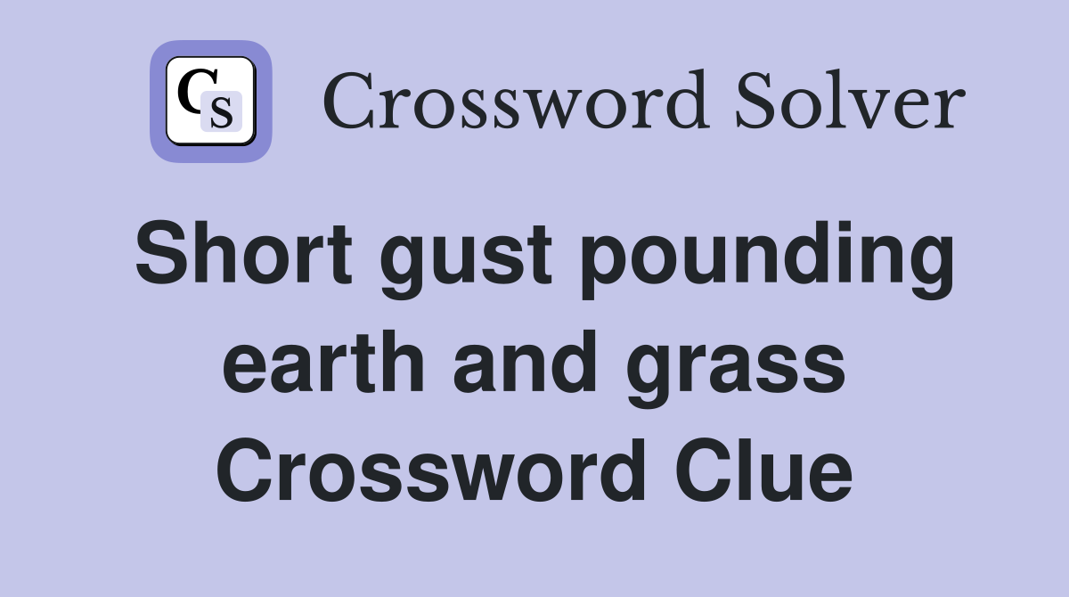 Short gust pounding earth and grass Crossword Clue