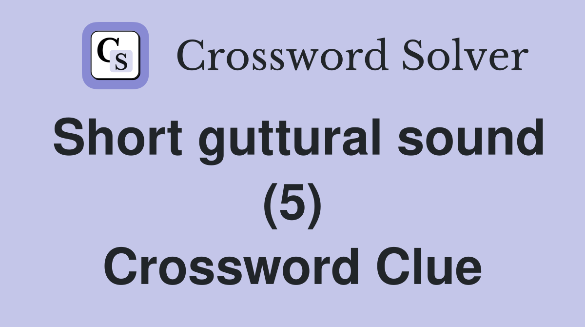 Short guttural sound (5) Crossword Clue
